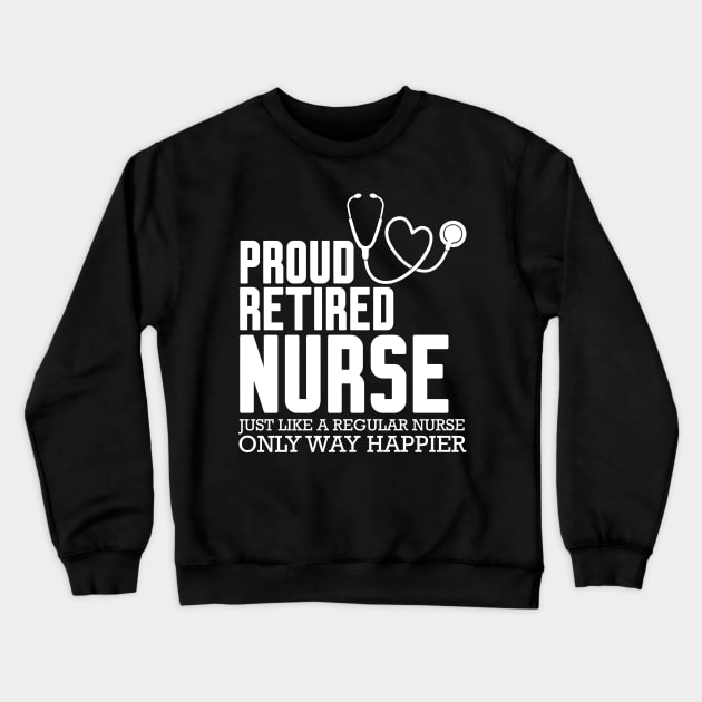 Proud Retired Nurse Crewneck Sweatshirt by Work Memes